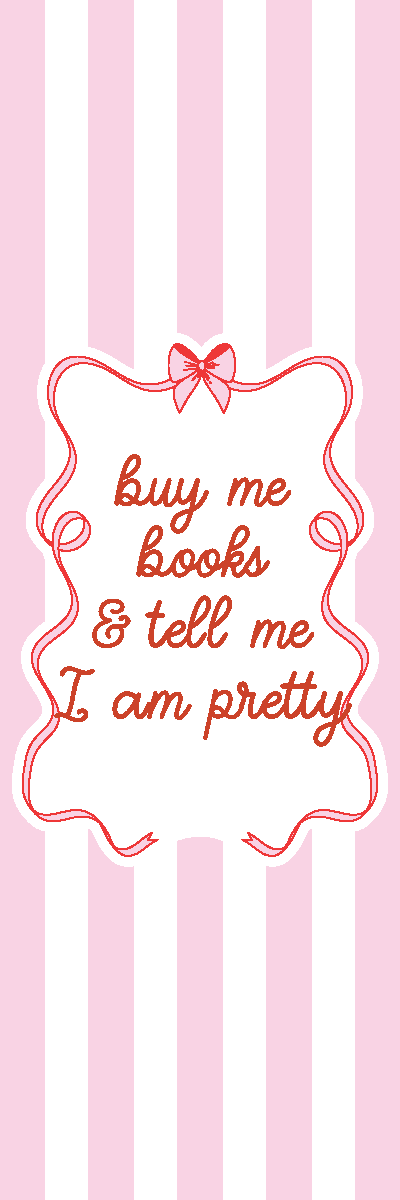 Buy Me Books & Tell Me I Am Pretty Bookmark